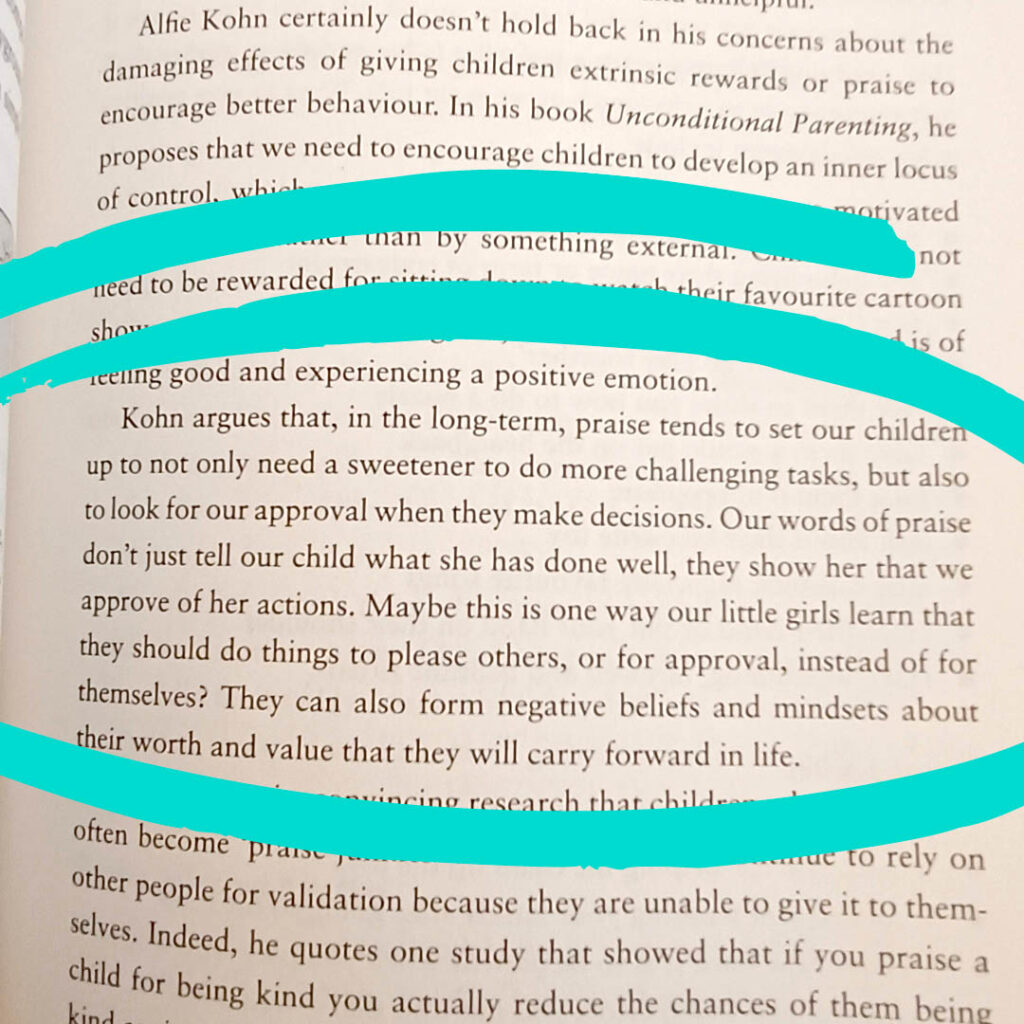 Text from Girlhood: "In the long-term, praise tends to set our children up to not only need a sweetener to do more challenging tasks, but also to look for approval when they make decisions. Our words of praise don't just tell our child what she has done well, they show her that we approve of her actions. Maybe this is one way our little girls learn that they should do things to please others, or for approval, instead of for themselves? They can also form negative beliefs and mindsets about their worth and value that they will carry forward in life.